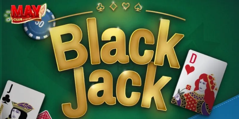 Mẹo chơi Blackjack thắng lớn tại Mayclub